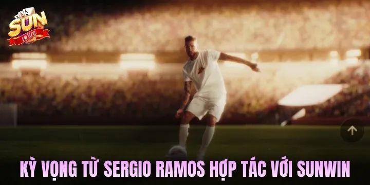 Kỳ vọng từ màn hợp tác giữa Sergio Ramos & Sunwin